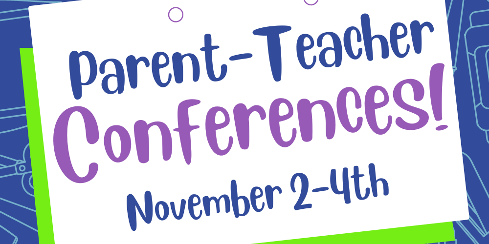 Parent Teacher Conferences: November 2-4th